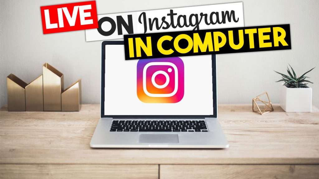 Can I Go Live on Instagram on My Computer