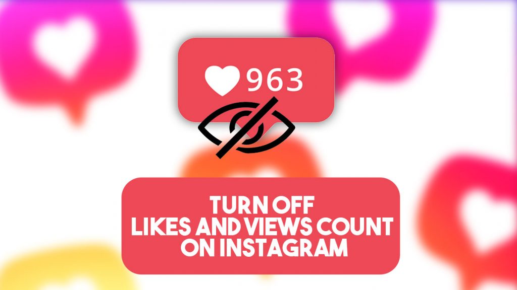 How to Turn Off Likes and Views Count on Instagram