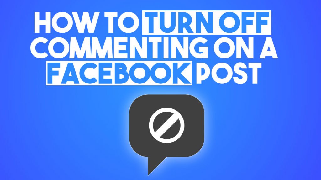 How to Turn Off Commenting On a Facebook Post