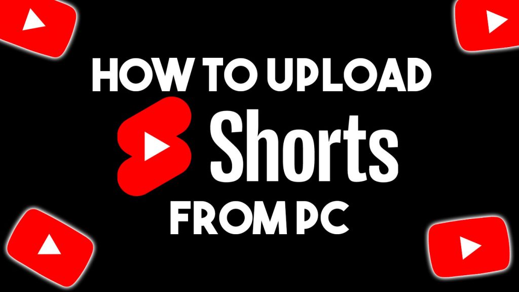 How to Upload Shorts To YouTube From PC